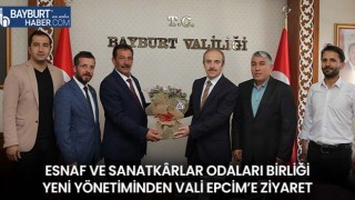 Esnaf ve Sanatkârlar Odaları Birliği Yeni Yönetiminden Vali Epcim’e Ziyaret