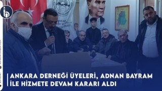 Ankara Derneği Üyeleri, Adnan Bayram İle Hizmete Devam Kararı Aldı
