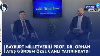 Bayburt Milletvekili Prof. Dr. Orhan Ateş Gündem Özel Canlı Yayınındaydı