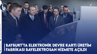 Bayburt'ta Elektronik Devre Kartı Üretim Fabrikası Bayelektrosan Hizmete Açıldı