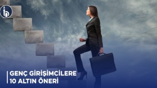 Genç Girişimcilere 10 Altın Öneri