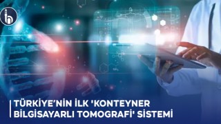 Türkiye’nin İlk 'Konteyner Bilgisayarlı Tomografi' Sistemi