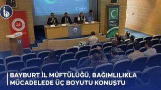 Bayburt İl Müftülüğü, Bağımlılıkla Mücadelede Üç Boyutu Konuştu