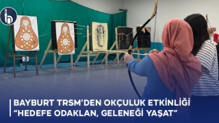 Bayburt TRSM’den okçuluk etkinliği “Hedefe Odaklan, Geleneği Yaşat”