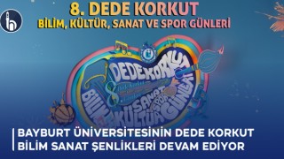 Bayburt Üniversitesinin 8. Dede Korkut Bilim, Kültür, Sanat ve Spor Günleri Devam Ediyor