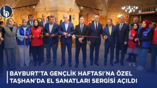 Bayburt’ta Gençlik Haftası’na Özel Taşhan'da El Sanatları Sergisi Açıldı