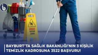 Bayburt'ta Sağlık Bakanlığı’nın 3 kişilik temizlik kadrosuna 3522 başvuru!