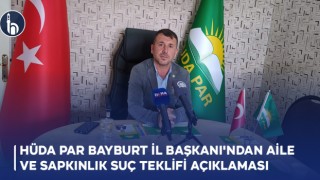 HÜDA PAR Bayburt İl Başkanı'ndan Aile ve Sapkınlık Suç Teklifi açıklaması