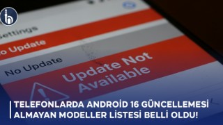 Telefonlarda Android 16 Güncellemesi Almayan Modeller Listesi Belli Oldu!