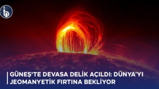 Güneş'te Devasa Delik Açıldı: Dünya’yı Jeomanyetik Fırtına Bekliyor