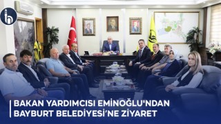 Bakan Yardımcısı Eminoğlu'ndan Bayburt Belediyesi'ne Ziyaret