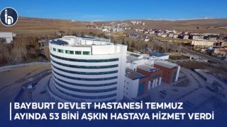 Bayburt Devlet Hastanesi Temmuz Ayında 53 Bini Aşkın Hastaya Hizmet Verdi