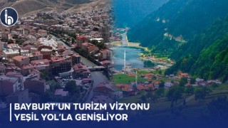 Bayburt’un Turizm Vizyonu Yeşil Yol’la Genişliyor