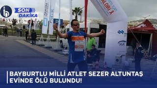 Bayburtlu Milli Atlet Sezer Altuntaş Evinde Ölü Bulundu!