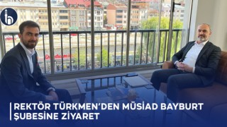 Rektör Türkmen’den MÜSİAD Bayburt Şubesine Ziyaret