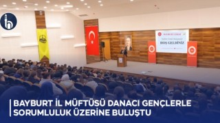 Bayburt İl Müftüsü Danacı Gençlerle Sorumluluk Üzerine Buluştu
