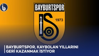 Bayburtspor, Kaybolan Yıllarını Geri Kazanmak İstiyor