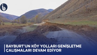 Bayburt’un Köy Yolları Genişletme Çalışmaları Devam Ediyor