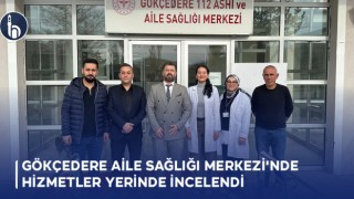 Gökçedere Aile Sağlığı Merkezi'nde Hizmetler Yerinde İncelendi