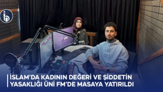 İslam’da Kadının Değeri ve Şiddetin Yasaklığı ÜNİ FM’de Masaya Yatırıldı