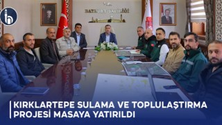 Kırklartepe Sulama ve Toplulaştırma Projesi Masaya Yatırıldı