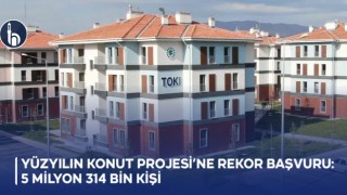 Yüzyılın Konut Projesi’ne rekor başvuru: 5 milyon 314 bin kişi