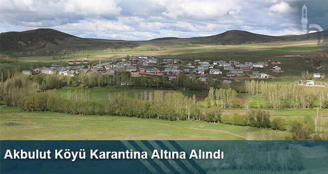 Akbulut Köyü Karantina Altına Alındı
