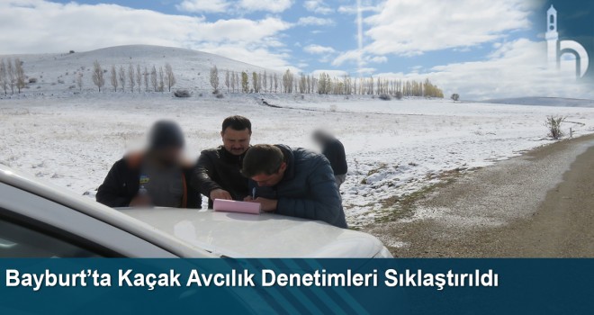 Bayburt’ta kaçak avcılık denetimleri sıklaştırıldı