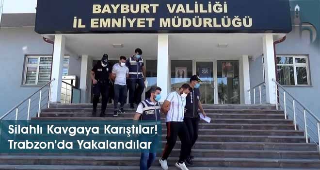 Silahlı Kavgaya Karıştılar! Trabzon'da Yakalandılar